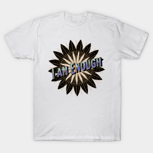 I am Enough - Motivational Mantra - self love T-Shirt